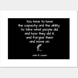 John R. Lewis Quotes - You Have To Have The Capacity And The Ability To Take What People Did, And How They Did It, Forgive Them And Move On. - Great Sayings Posters and Art